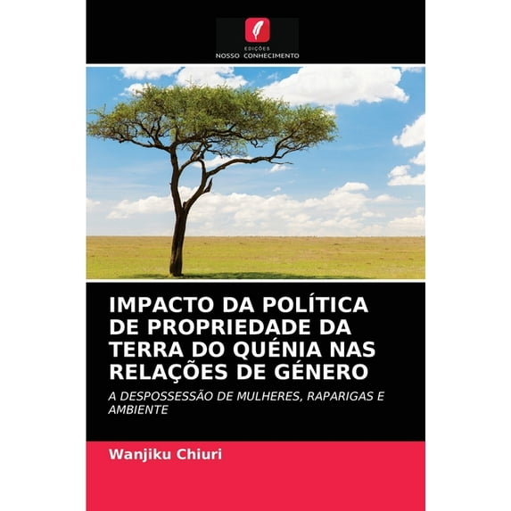 Impacto Da Política de Propriedade Da Terra Do Quénia NAS Relações de Género (Paperback)