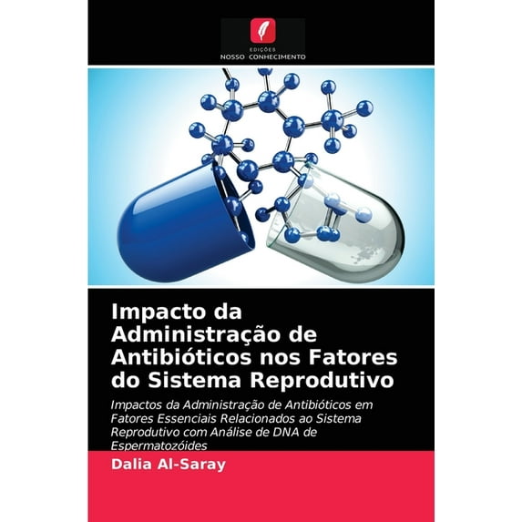 Impacto da Administração de Antibióticos nos Fatores do Sistema Reprodutivo (Paperback)