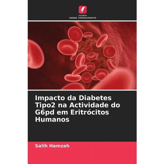 Impacto da Diabetes Tipo2 na Actividade do G6pd em Eritrcitos Humanos (Paperback)