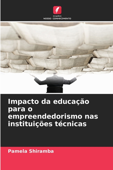 Impacto da educaÃ§Ã£o para o empreendedorismo nas instituiÃ§Ãµes tÃ©cnicas, (Paperback)