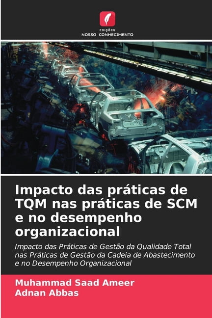 Impacto das prÃ¡ticas de TQM nas prÃ¡ticas de SCM e no desempenho organizacional, (Paperback)
