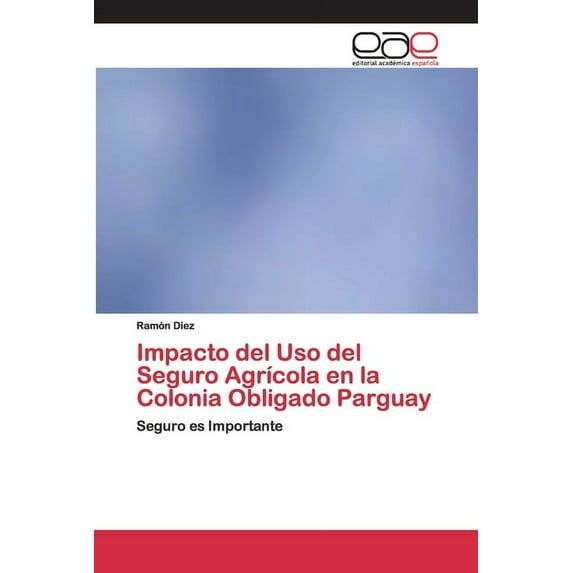 Impacto del Uso del Seguro Agrícola en la Colonia Obligado Parguay (Paperback)