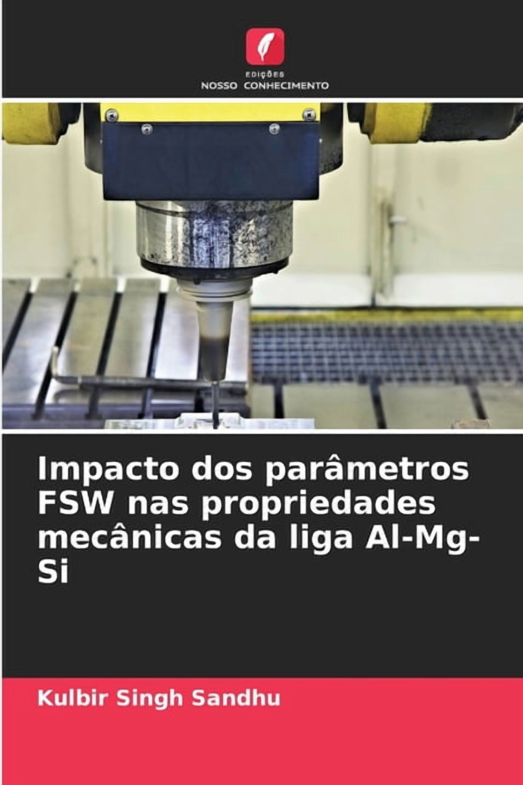 Impacto dos parÃ¢metros FSW nas propriedades mecÃ¢nicas da liga Al-Mg-Si, (Paperback)