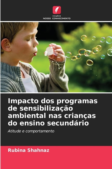 Impacto dos programas de sensibilizaÃ§Ã£o ambiental nas crianÃ§as do ensino secundÃ¡rio, (Paperback)
