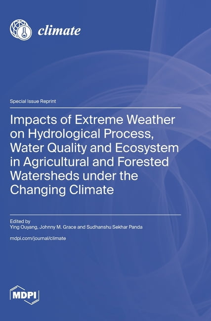 Impacts of Extreme Weather on Hydrological Process, Water Quality and Ecosystem in Agricultural and Forested Watersheds , (Hardcover)