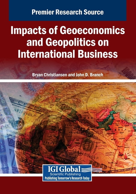 Impacts of Geoeconomics and Geopolitics on International Business ...
