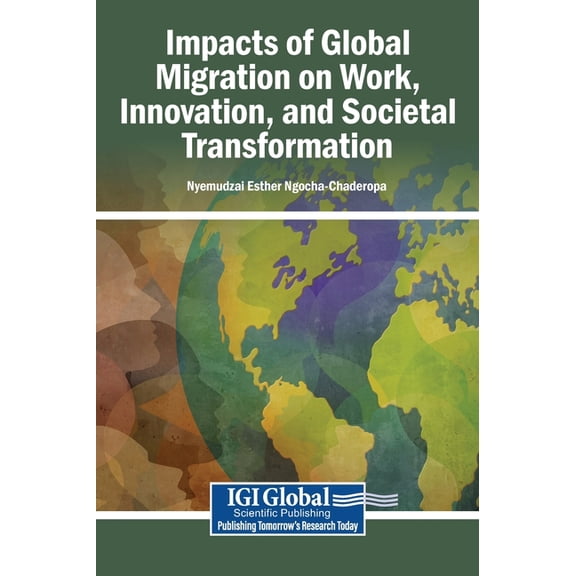 Impacts of Global Migration on Work, Innovation, and Societal Transformation, (Hardcover)