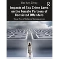 thumbnail image 1 of Impacts of Sex Crime Laws on the Female Partners of Convicted Offenders: Never Free of Collateral Consequences, (Paperback), 1 of 1