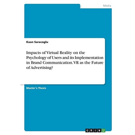 Impacts of Virtual Reality on the Psychology of Users and its Implementation in Brand Communication. VR as the Future of Advertising? Paperback 3346560724 9783346560728 Kaan Saracoglu