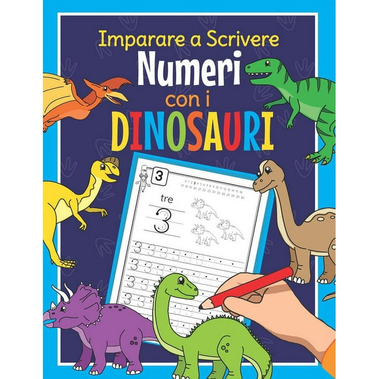 Imparare a Scrivere Numeri con i Dinosauri: Libro di Attività Dino per  Bambini - Quaderno dei Numeri - Perfetto per Infanzia, Scuola Materna e Prima  Elementare (Paperback) 