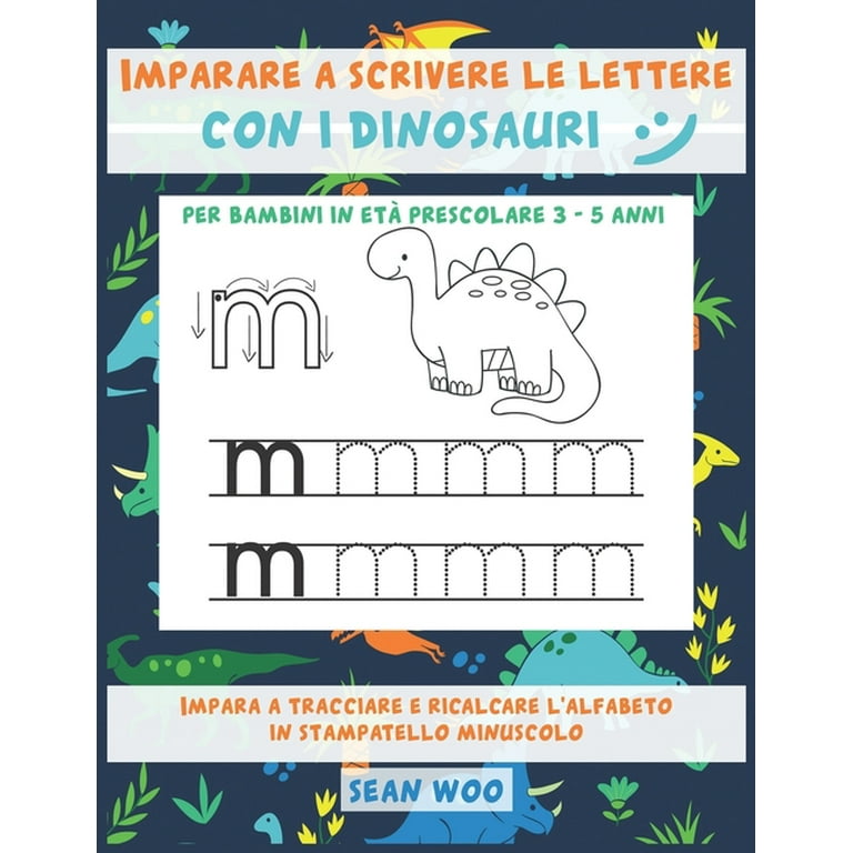 Imparare a scrivere le lettere con i dinosauri per bambini in età  prescolare 3 - 5 anni: Impara a tracciare e ricalcare l'alfabeto in  stampatello minuscolo (Paperback) 