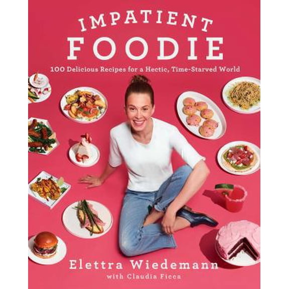 Pre-Owned Impatient Foodie: 100 Delicious Recipes for a Hectic, Time-Starved World, 9781501128912, 1501128914, Hardcover,