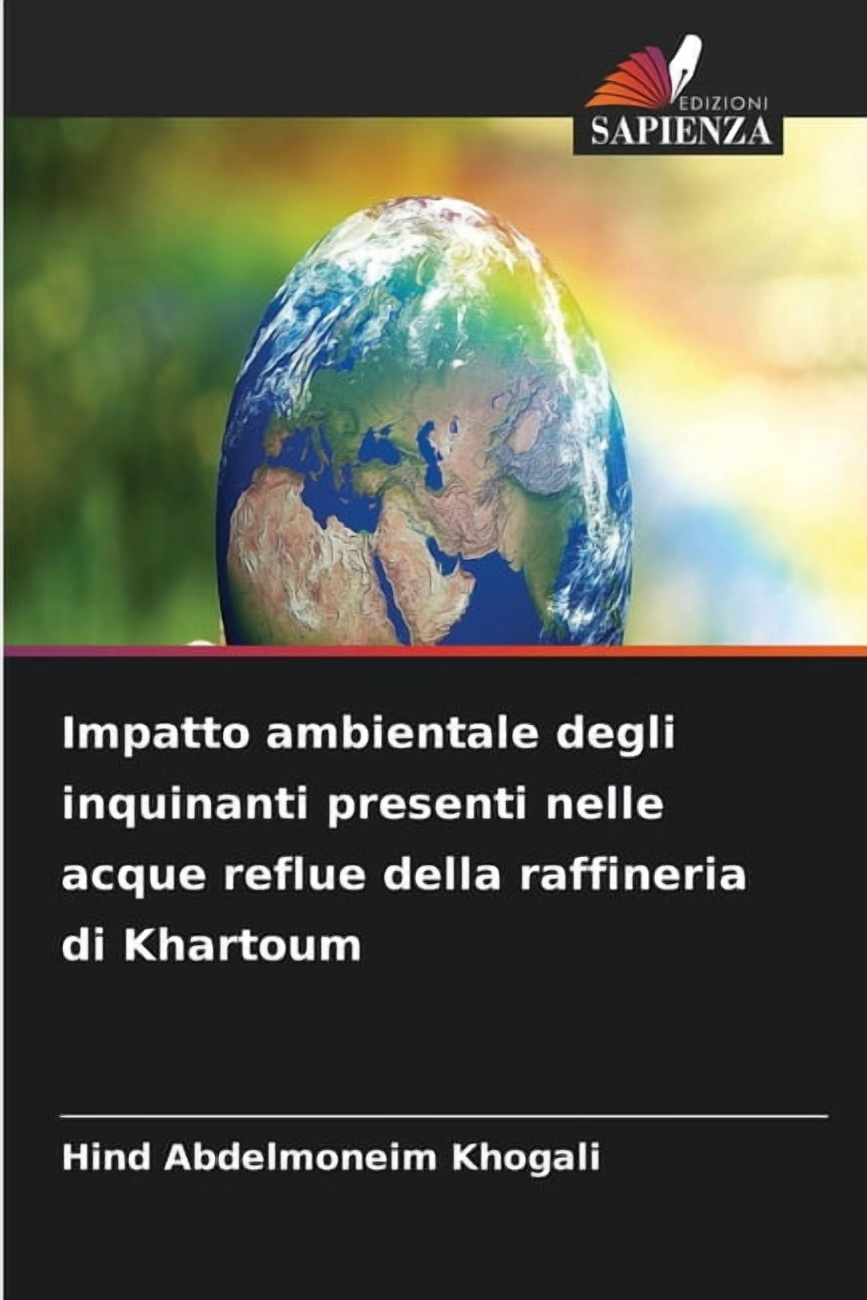 Impatto ambientale degli inquinanti presenti nelle acque reflue della raffineria di Khartoum, (Paperback)