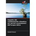 thumbnail image 1 of Impatto del cambiamento climatico sui servizi ecosistemici dell'acqua dolce, (Paperback), 1 of 1