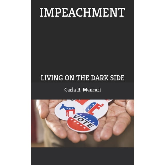Impeachment: Living on the Dark Side, (Paperback)