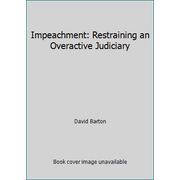Pre-Owned Impeachment : Restraining an Overactive Judiciary (Paperback) 0925279552 9780925279552