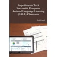 thumbnail image 1 of Impediments To A Successful Computer Assisted Language Learning (CALL) Classroom, (Paperback), 1 of 1