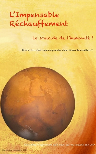 Impensable Rechauffement: Et si la Terre Ã©tait l'enjeu d'une Guerre dont les humains ignorent tout !, (Paperback)