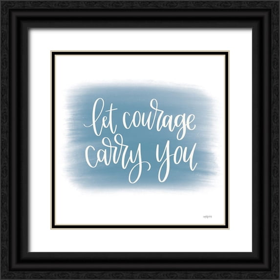 Imperfect Dust 12x12 Black Ornate Wood Framed with Double Matting Museum Art Print Titled - Let Courage Carry You