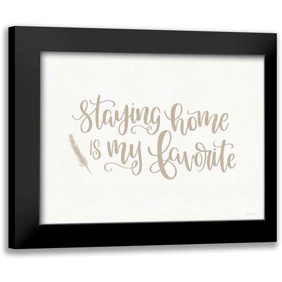 Imperfect Dust 14x12 Black Modern Framed Museum Art Print Titled - Staying Home is My Favorite