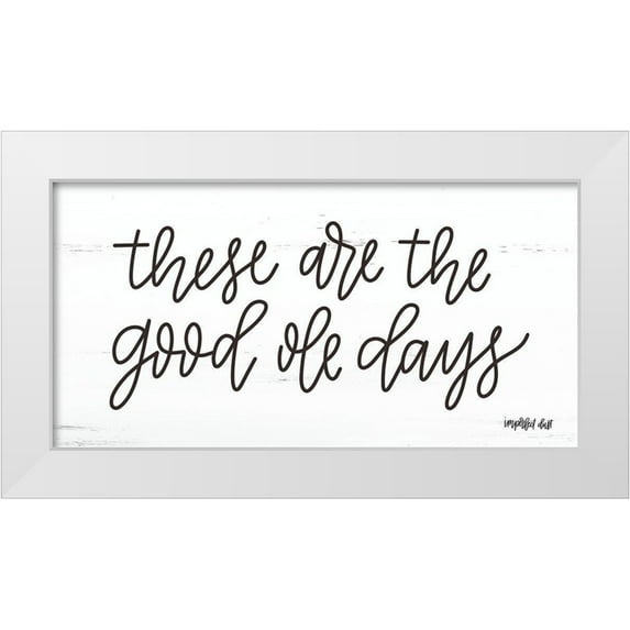 Imperfect Dust 24x14 White Modern Wood Framed Museum Art Print Titled - These are the Good Ole Days
