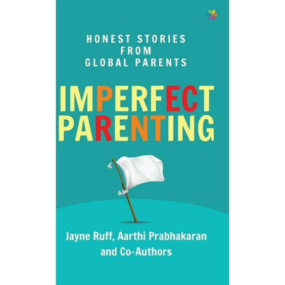 Imperfect Parenting: Honest Stories from Global Parents, (Hardcover)