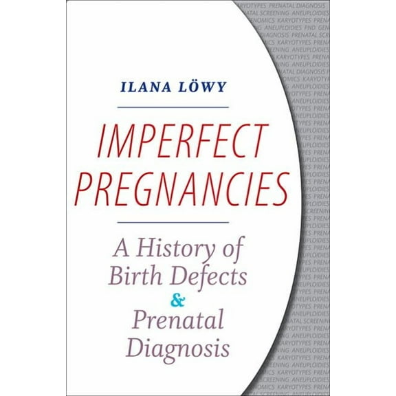 Imperfect Pregnancies: A History of Birth Defects and Prenatal Diagnosis (Hardcover)