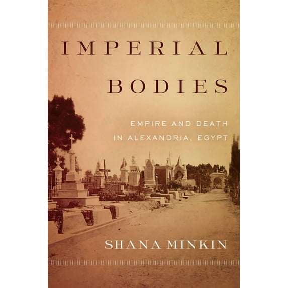 Imperial Bodies: Empire and Death in Alexandria, Egypt (Hardcover)