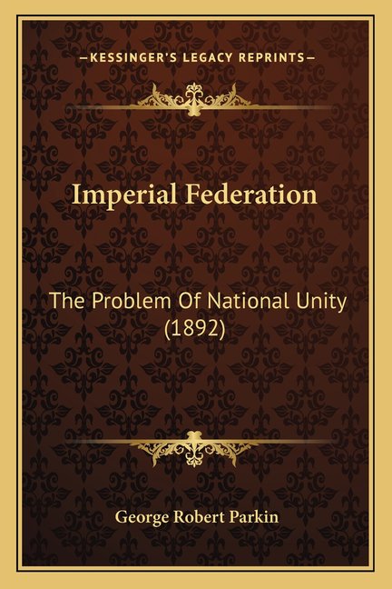 Imperial Federation : The Problem Of National Unity (1892) (Paperback)