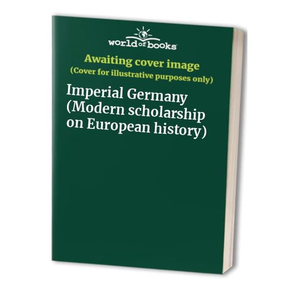 Pre-Owned Imperial Germany (Modern scholarship on European history) Paperback