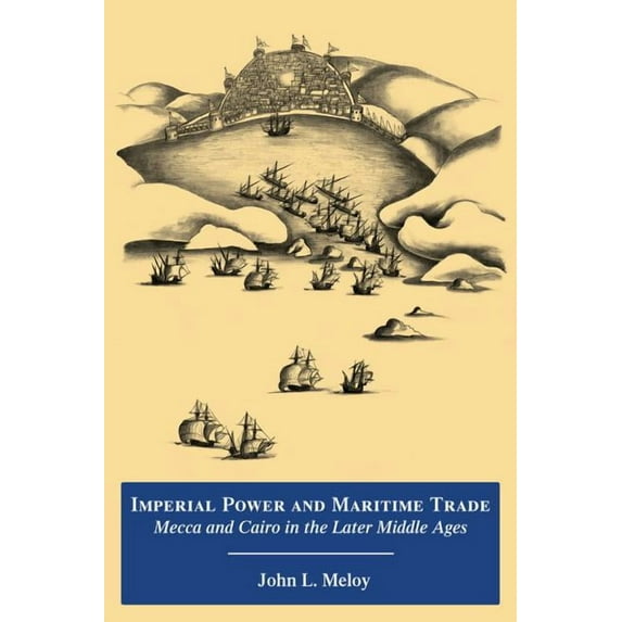 Imperial Power and Maritime Trade: Mecca and Cairo in the Later Middle Ages (Paperback)
