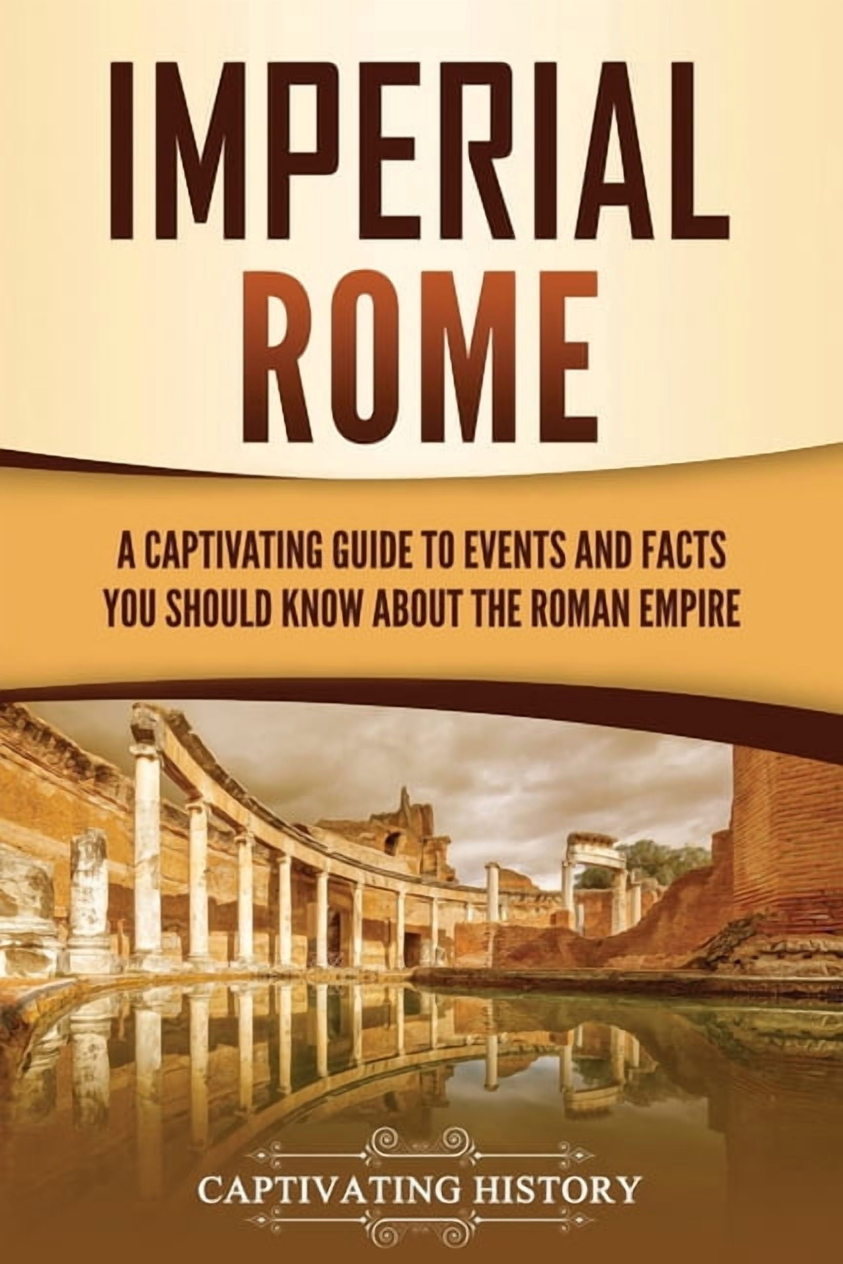 Roamn Feel Events The Ancient Romans Imperial Rome: A Captivating Guide to Events and ...
