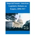 thumbnail image 1 of Imperial Senate: American Legislative Debates on Empire, 1898-1917 (Paperback), 1 of 1