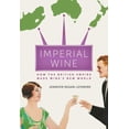 thumbnail image 1 of Imperial Wine: How the British Empire Made Wine's New World, (Hardcover), 1 of 1