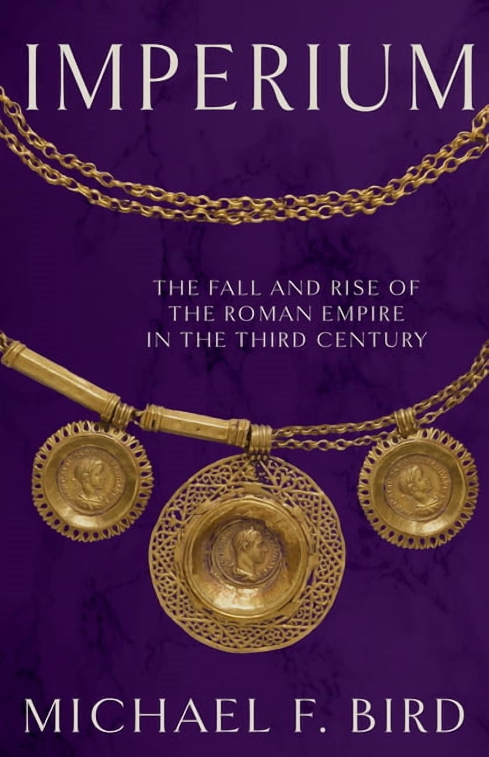 Imperium: The Fall and Rise of the Roman Empire in the Third Century, (Hardcover)