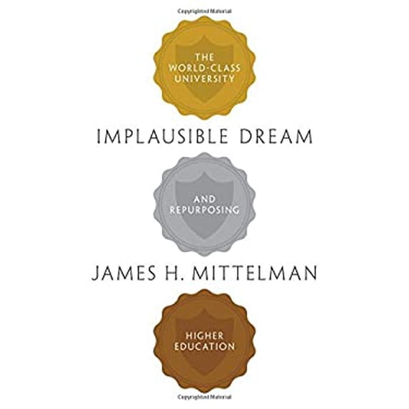 Pre-Owned Implausible Dream: The World-Class University and Repurposing Higher Education (Hardcover) 0691165181 9780691165189