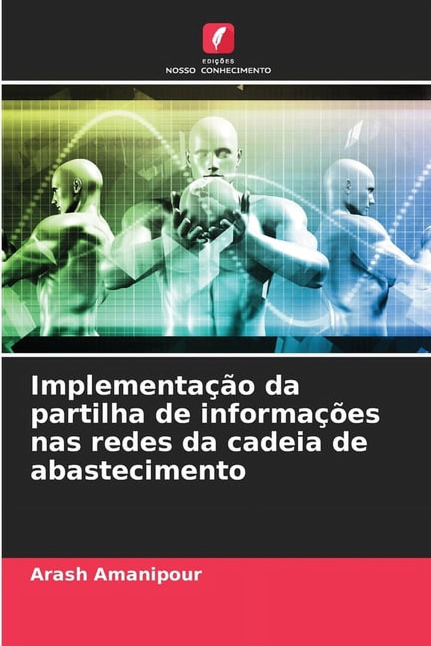 ImplementaÃ§Ã£o da partilha de informaÃ§Ãµes nas redes da cadeia de abastecimento, (Paperback)