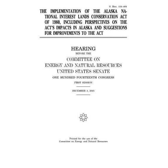 The implementation of the Alaska National Interest Lands Conservation Act of 1980, including perspectives on the act's i, (Paperback)