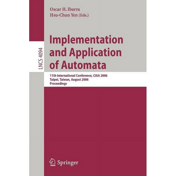 Implementation and Application of Automata: 11th International Conference, CIAA 2006, Taipei, Taiwan, August 21-23, 2006, (Paperback)