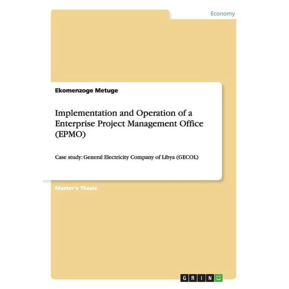 Implementation and Operation of a Enterprise Project Management Office (EPMO) : Case study: General Electricity Company of Libya (GECOL) (Paperback)