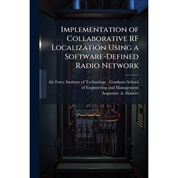 Implementation of Collaborative RF Localization Using a Software-Defined Radio Network, (Paperback)