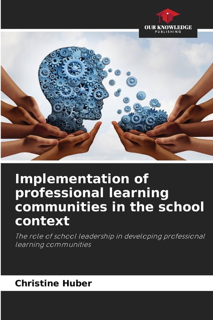 Implementation of professional learning communities in the school context, (Paperback)