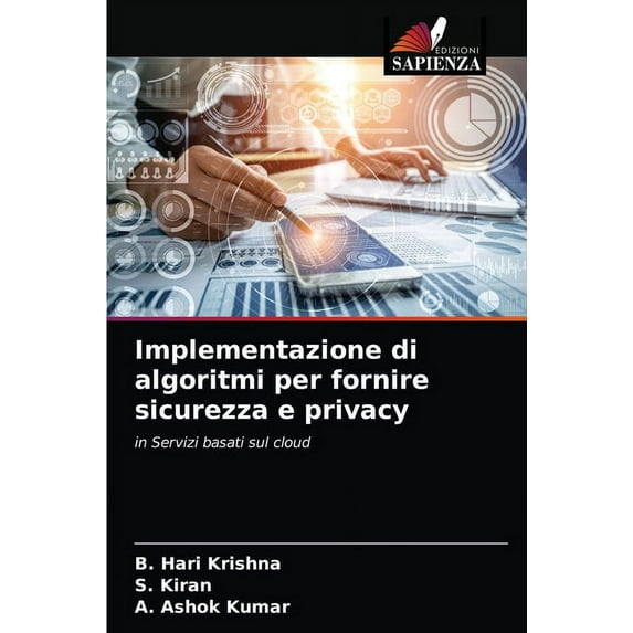 Implementazione di algoritmi per fornire sicurezza e privacy: in Servizi basati sul cloud Italian Edition Paperback 6203402028 9786203402025 B. Hari Krishna, S. Kiran, A. Ashok Kumar