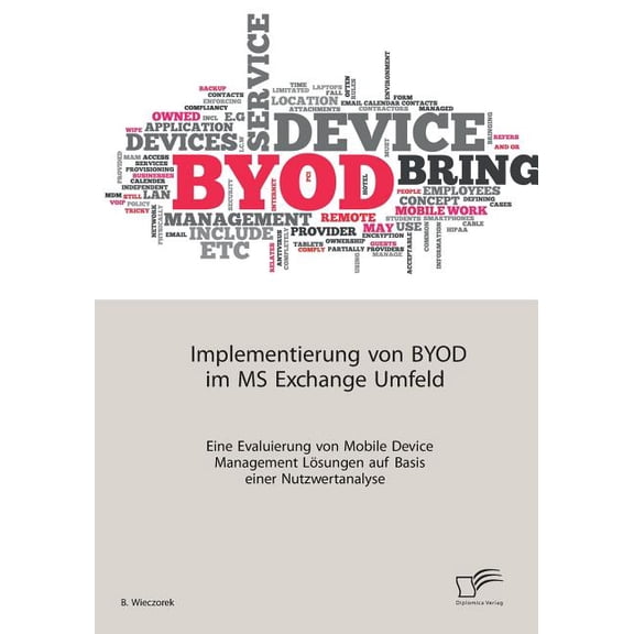 Implementierung von BYOD im MS Exchange Umfeld: Eine Evaluierung von Mobile Device Management Lsungen auf Basis einer Nutzwertanalyse (Paperback)