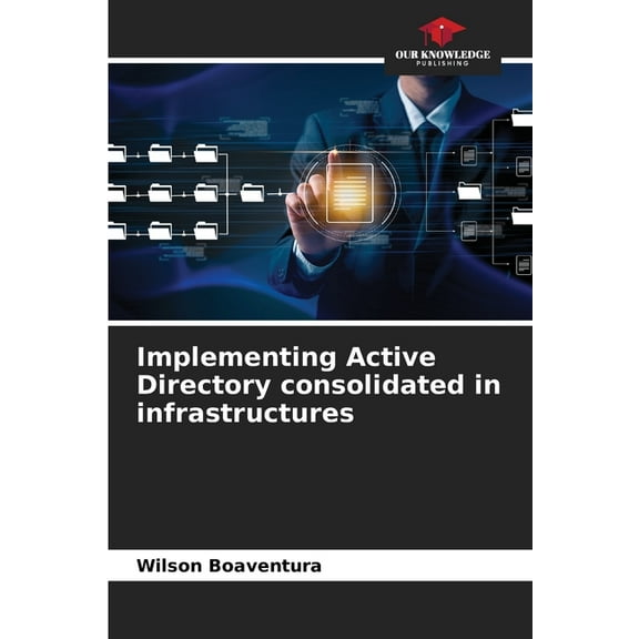 Implementing Active Directory consolidated in infrastructures, (Paperback)