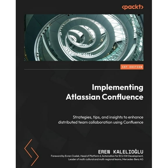 Implementing Atlassian Confluence: Strategies, tips, and insights to enhance distributed team collaboration using Conflu, (Paperback)