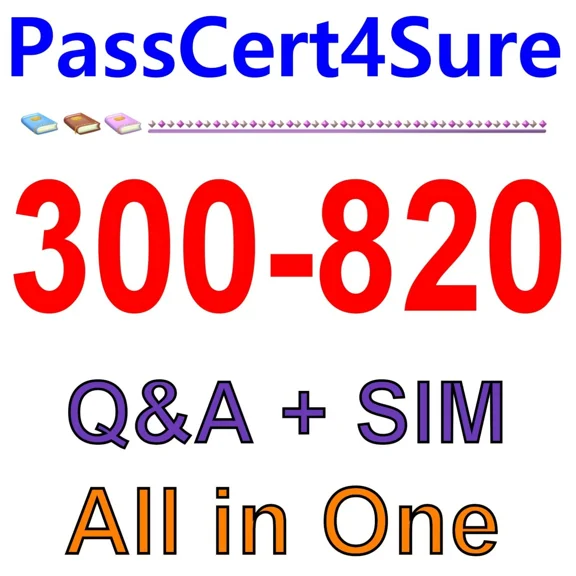 Implementing Cisco Collaboration Cloud And Edge Solutions 300-820 Exam Q&A+Sim
