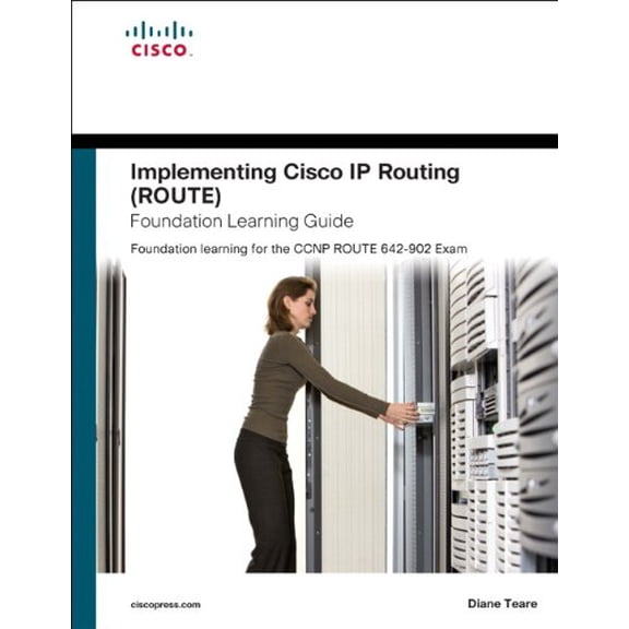 Implementing Cisco IP Routing (ROUTE) Foundation Learning Guide: Foundation Learning for the ROUTE (Hardcover) by Diane Teare