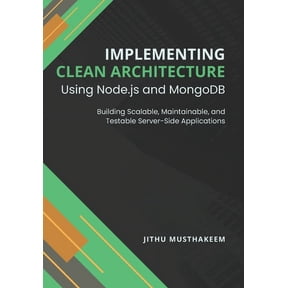 Implementing Clean Architecture Using Node.js and MongoDB: Building Scalable, Maintainable, and Testable Server-Side App, (Paperback)