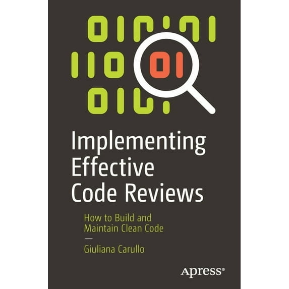 Implementing Effective Code Reviews: How to Build and Maintain Clean Code, (Paperback)